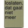Loslaten, dat gaat niet meer door Gerard van Pijkeren