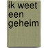 Ik weet een geheim