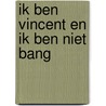 Ik ben Vincent en ik ben niet bang by Enne Koens