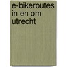 E-bikeroutes in en om Utrecht door Ad Snelderwaard