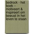 Bedrock - het boek – Motiveert & inspireert om bewust in het leven te staan