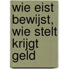 Wie eist bewijst, wie stelt krijgt geld door O.R.M. van Dam