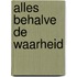 Alles behalve de waarheid