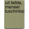 Uit liefde, meneer Tuschinksi by Tanya Commandeur