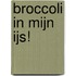 Broccoli in mijn ijs!