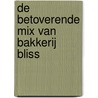 De betoverende mix van Bakkerij Bliss by Kathryn Littlewood