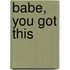Babe, you got this
