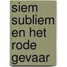 Siem Subliem en het rode gevaar door Tosca Menten
