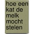 Hoe een kat de melk mocht stelen
