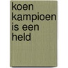 Koen Kampioen is een held door Fred Diks