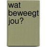 Wat beweegt jou? door Ruud Dirkse