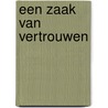 Een zaak van Vertrouwen by Wim Jol