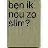 Ben ik nou zo slim? door Edwin Krijgsman