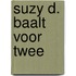 Suzy D. baalt voor twee