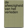 De afwezigheid van het verleden door Marita Mathijsen