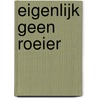 Eigenlijk geen roeier door Sjoerd Hamburger