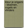 Kleur je origami - Bloemen, vogels en vlinders by Unknown