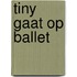 Tiny gaat op ballet