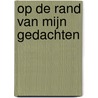 Op de rand van mijn gedachten by Lianne Maring