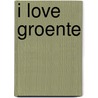 I love groente by Janneke Vreugdenhil