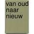 van oud naar nieuw
