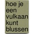 Hoe je een vulkaan kunt blussen