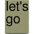 Let's go