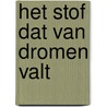 Het stof dat van dromen valt by Louis de Bernières