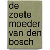 De zoete moeder van Den Bosch by Augustinus Wichmans