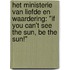 Het Ministerie van Liefde en Waardering: "If you can't see the sun, be the sun!"