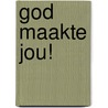 God maakte jou! door Onbekend