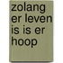 Zolang er leven is is er hoop