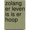 Zolang er leven is is er hoop by Renate Dorrestein