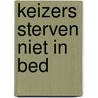 Keizers sterven niet in bed door Fik Meijer