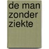 De man zonder ziekte