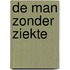 De man zonder ziekte