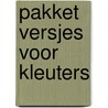 PAKKET VERSJES VOOR KLEUTERS door Onbekend