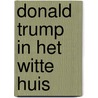 Donald Trump in het Witte Huis door Eduard van de Bilt