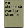 Van chocolade word je slimmer door Patrik Vankrunkelsven