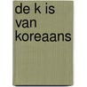 De K is van Koreaans by Rukmini Iyer