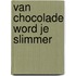 Van chocolade word je slimmer