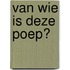 Van wie is deze poep?