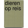 Dieren op reis by Patricia Hegarty