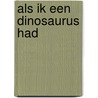 Als ik een dinosaurus had by Gabby Dawnay