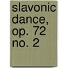 Slavonic Dance, op. 72 no. 2 door AntoníN. Dvorák