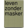 Leven zonder masker by Jan Velsen