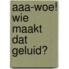 AAA-WOE! Wie maakt dat geluid? door Jonny Lambert