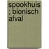 Spookhuis ; Bionisch afval