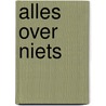 Alles over niets by Unknown