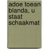 Adoe toean blanda, u staat schaakmat